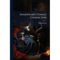 Shakspeare's Female Characters: An Appendix To Shakspeare's Dramatic Works