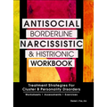 Antisocial, Borderline, Narcissistic and Histrionic Workbook: Treatment Strategies for Cluster B Personality Disorders