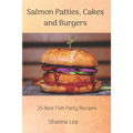 Salmon Patties, Cakes and Burgers: 25 Best Fish Patty Recipes