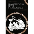 Homoeroticism in the Biblical World: A Historical Perspective