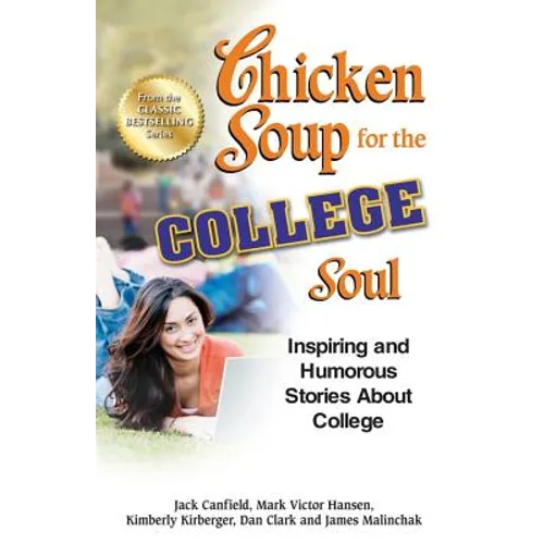 Chicken Soup for the College Soul: Inspiring and Humorous Stories about College