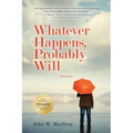 Whatever Happens, Probably Will: Stories