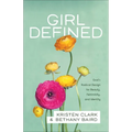 Girl Defined: God's Radical Design for Beauty, Femininity, and Identity