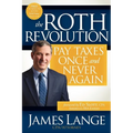 The Roth Revolution: Pay Taxes Once and Never Again