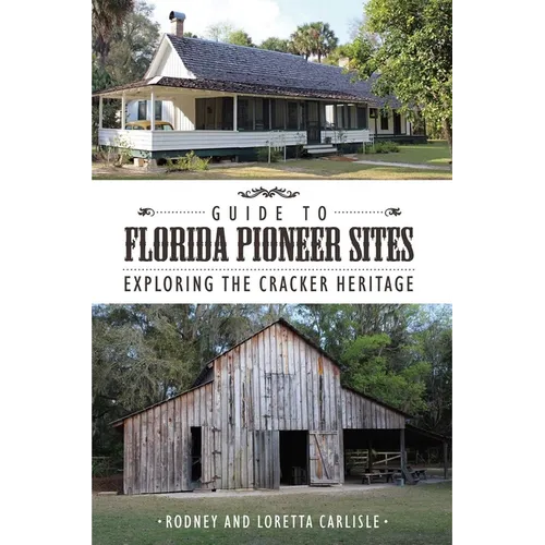 Guide to Florida Pioneer Sites: Exploring the Cracker Heritage