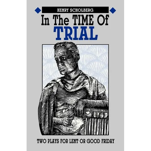 In the Time of Trial: Two Plays for Lent or Good Friday