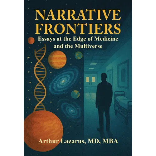 Narrative Frontiers: Essays at the Edge of Medicine and the Multiverse