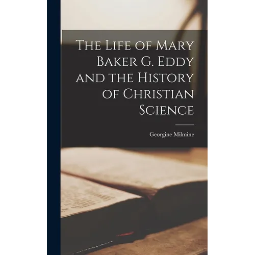 The Life of Mary Baker G. Eddy and the History of Christian Science