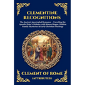 Clementine Recognitions: The Ancient Apocryphal Romance - Unveiling the Apostle Peter's Debates with Simon Magus, Hidden Family Mysteries & Early Chri