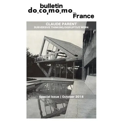 Bulletin Docomomo France special issue Claude Parent: Subversive thinking, disruptive work