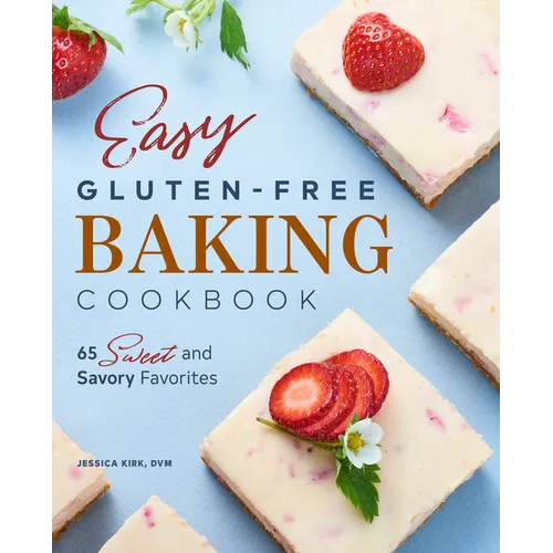 Easy Gluten-Free Baking Cookbook: 65 Sweet and Savory Favorites