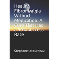 Healing Fibromyalgia Without Medication: A Cure That Has a 90% Success Rate