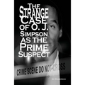 The Strange Case of O. J. Simpson as the Prime Suspect
