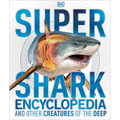 Super Shark Encyclopedia: And Other Creatures of the Deep