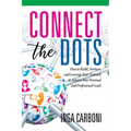 Connect the Dots: How to Build, Nurture, and Leverage Your Network to Achieve Your Personal and Professional Goals