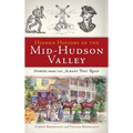 Hidden History of the Mid-Hudson Valley: Stories from the Albany Post Road