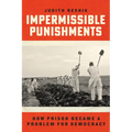 Impermissible Punishments: How Prison Became a Problem for Democracy