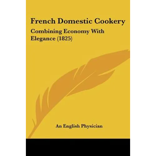 French Domestic Cookery: Combining Economy With Elegance (1825)