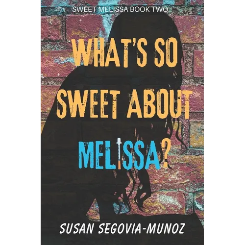 Sweet Melissa: What's So Sweet About Melissa?: What's so Sweet about Melissa?
