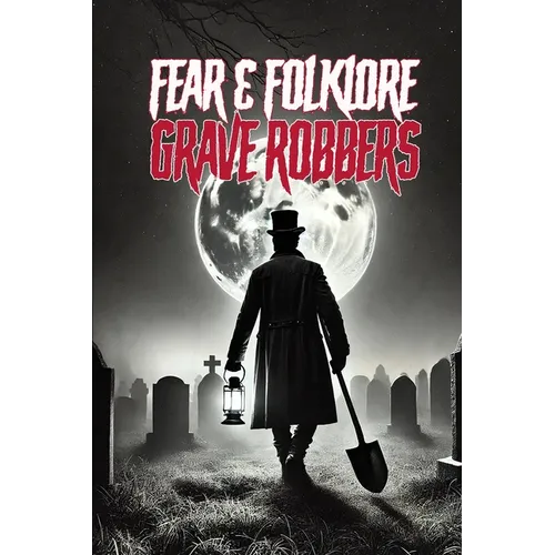 Fear & Folklore: Grave Robbers