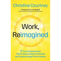 Work, Reimagined: 7 Core Experiences That Unlock Human Potential and Supercharge Performance