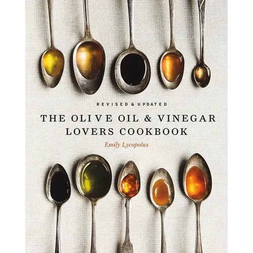 The Olive Oil and Vinegar Lover's Cookbook: Revised and Updated Edition