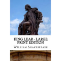 King Lear - Large Print Edition: The Tragedy of King Lear: A Play