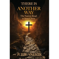There Is Another Way: The Narrow Road to Jesus Christ