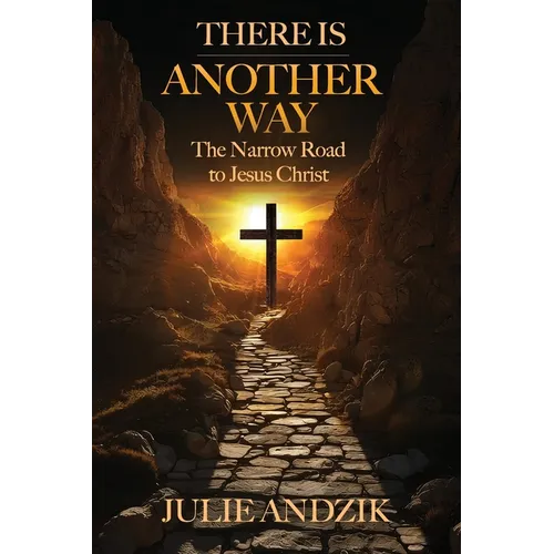 There Is Another Way: The Narrow Road to Jesus Christ