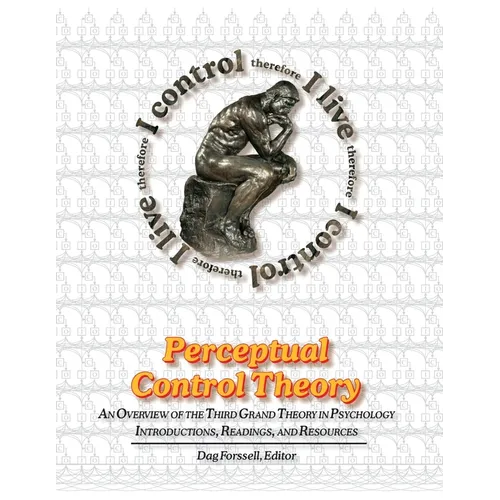 Perceptual Control Theory: An Overview of the Third Grand Theory in Psychology