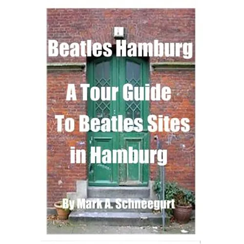 Beatles Hamburg: A Travel Guide to Beatles Sites in Hamburg Germany