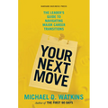 Your Next Move: The Leader's Guide to Navigating Major Career Transitions