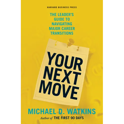 Your Next Move: The Leader's Guide to Navigating Major Career Transitions