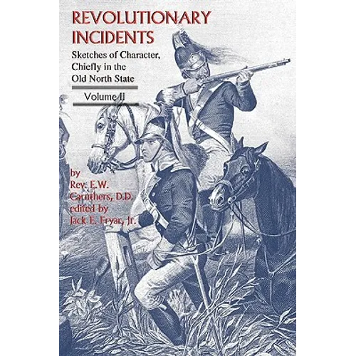 Revolutionary Incidents: Sketches of Character, Chiefly in the Old North State, Volume II