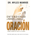 Entendiendo El Propósito Y El Poder de la Oración: Cómo Llamar Al Cielo a la Tierra (Spanish Language Edition, Understanding Purpose & Power of Prayer
