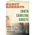 South Carolina Ghosts: From the Coast to the Mountains