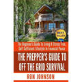 The Prepper's Guide To Off the Grid Survival: The Beginner's Guide To Living the Self Sufficient Lifestyle In Financial Peace