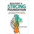 Building a Strong Foundation: How School Leaders Can Help New Teachers Succeed and Stay