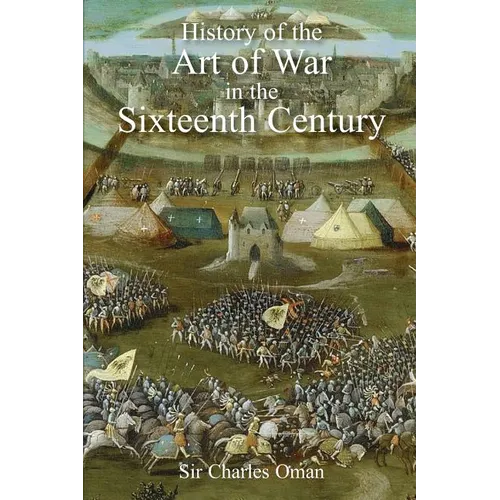 Sir Charles Oman's The History of the Art of War in the Sixteenth Century