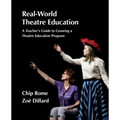 Real-World Theatre Education: Survival Tactics for Navigating School Politics, Logistics and Culture