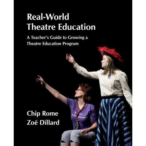 Real-World Theatre Education: Survival Tactics for Navigating School Politics, Logistics and Culture