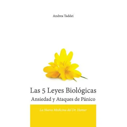 Las 5 Leyes Biologicas Ansiedad y Ataques de Panico: La Nueva Medicina del Dr. Hamer