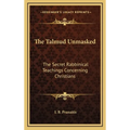 The Talmud Unmasked: The Secret Rabbinical Teachings Concerning Christians