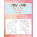 Very Hard Dot to Dot Puzzle Book For Adult: Fun and Challenging Connect the Dots