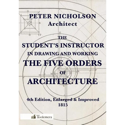 The Student's Instructor in Drawing and Working the Five Orders of Architecture