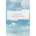 Shift Happens: Small Mindset Shifts, Big Life Results