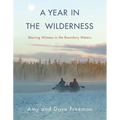 A Year in the Wilderness: Bearing Witness in the Boundary Waters