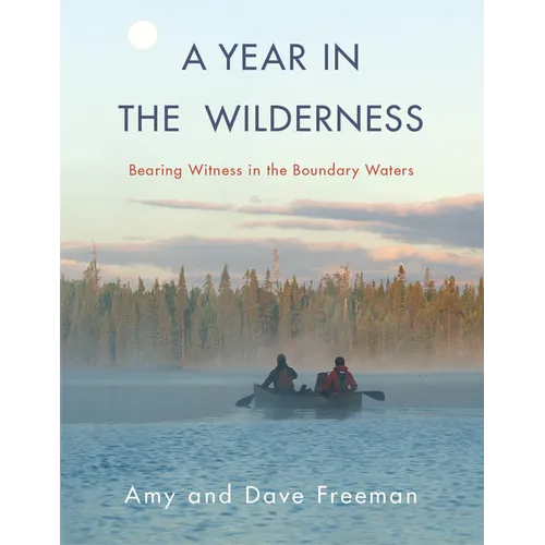 A Year in the Wilderness: Bearing Witness in the Boundary Waters