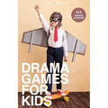 Drama Games for Kids: 111 of Today's Best Theatre Games