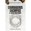Courageous Sacrifice: A Lenten Devotional